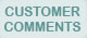 CUSTOMER COMMENTS