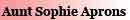 AUNT SOPHIE APRONS